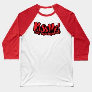 kiss me i'm vaccinated Baseball T-Shirt